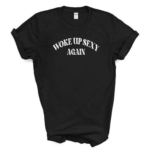 WOKE UP SEXY AGAIN T Shirt - Black 3X-Large