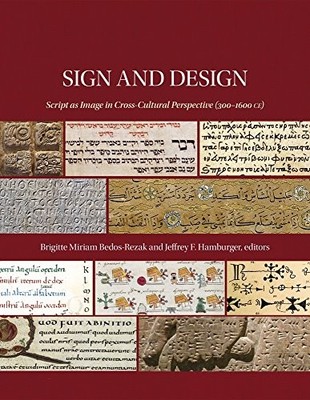 Sign and Design: Script as Image in Cross-Cultural Perspective (300 1600 CE) by