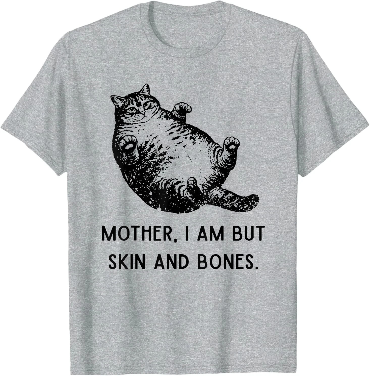 Mother, I Am But Skin and Bones Cat Mom Cat Lover T-Shirt