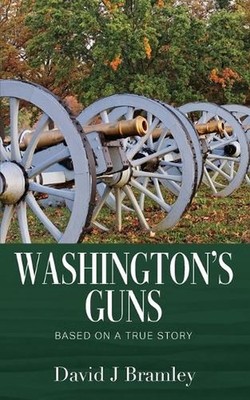 Washington's Guns: Based on a True Story by David J. Bramley Paperback Book