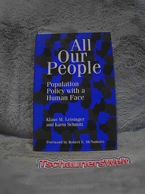 All Our People: Population Policy With a Human Face Leisinger, Klaus M. and Kari