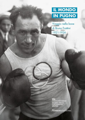 Il mondo in pugno. Viaggio nella boxe di Bruno Frattini 1921-1926. Edzi. i...