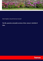 The Life, Speeches And Public Services Of Gen. James A. Garfield Of Ohio Buch