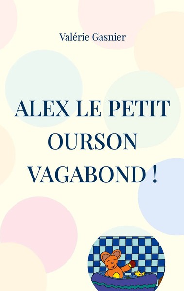 ValéRie Gasnier | Alex Le Petit Ourson Vagabond ! | Taschenbuch | FranzöSisch-image