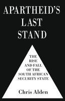 Apartheid's Last Stand The Rise And Fall Of The South African Security State