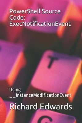 PowerShell Source Code: ExecNotificationEvent: Using __InstanceModificationEvent