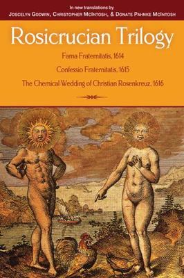 Rosicrucian Trilogy : Fama Fraternitatis, 1614 / Confessio Fraternitatis, 161...