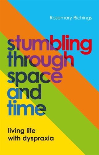Stumbling Through Space and Time : Living Life with Dyspraxia by Rosemary ...