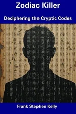 Zodiac Killer: Deciphering the Cryptic Codes by Frank Stephen Kelly Paperback Bo