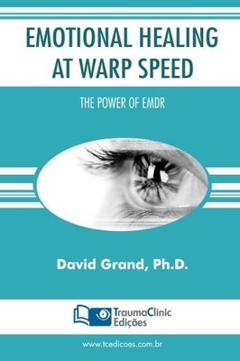 EMOTIONAL HEALING AT WARP SPEED: THE POWER OF EMDR By David Grand