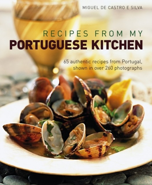 Recipes from My Portuguese Kitchen by Miguel De Castro E Silva (Hardback Book)