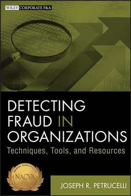Detecting Fraud in Organizations: Techniques, Tools, and Resources by Joseph R. 