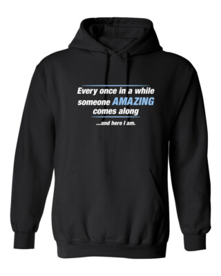 Every Once In A While Amazing Graphics Novelty Sarcastic Humor Men's Hoodies