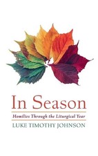 In Season: Homilies Through the Liturgical Year by Luke Timothy Johnson (English