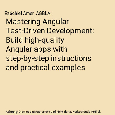Mastering Angular Test-Driven Development: Build high-quality Angular apps with 