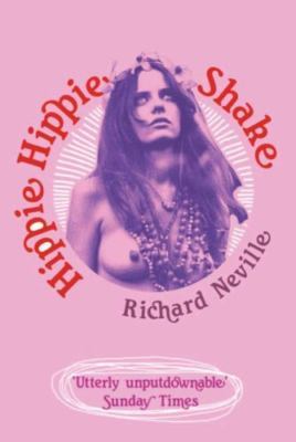 Hippie Hippie Shake: The Dreams, the Trips, the Trials, the Love-ins, the Screw-