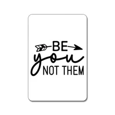 Be You, Not Them - Motivational Magnet