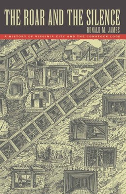 The Roar and the Silence: A History of Virginia City and the Comstock Lod - GOOD