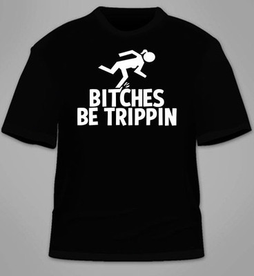 T-shirt Humour Décalé "Bitches Be Trippin" - Homme, Noir, Coupe Régulière, Neuf Avec étiquettes