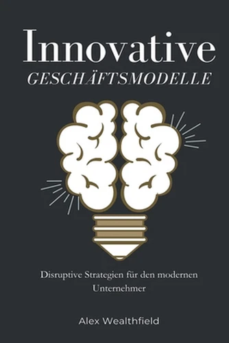 Innovative Geschftsmodelle Disruptive Strategien fr den modernen Unternehmer by - Picture 1 of 1