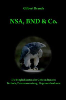 Nsa, Bnd & Co : Die M?Glichkeiten Der Geheimdienste: Technik, Auswertung, G...