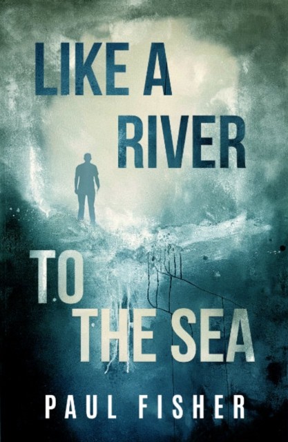 Like A River to the Sea by Paul  Fisher (Paperback Book)