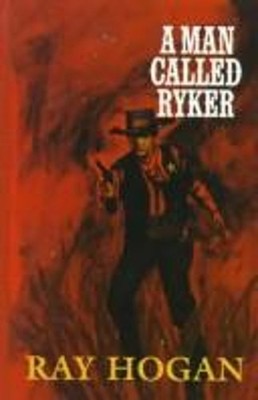 A Man Called Ryker Hardcover Ray Hogan