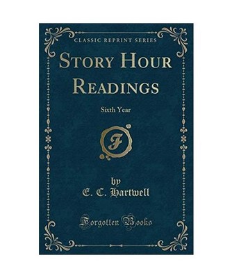 Story Hour Readings: Sixth Year [Classic Reprint]: Sixth Year [Classic Reprint],