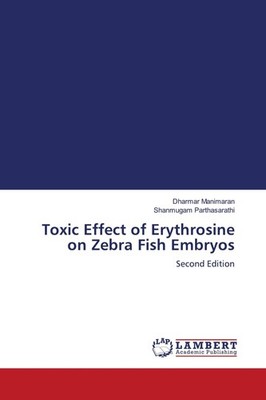 Toxic Effect of Erythrosine on Zebra Fish Embryos Dharmar Manimaran