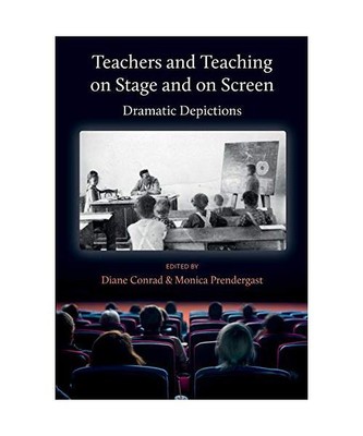 Teachers and Teaching on Stage and on Screen - Dramatic Depictions: Dramatic Dep