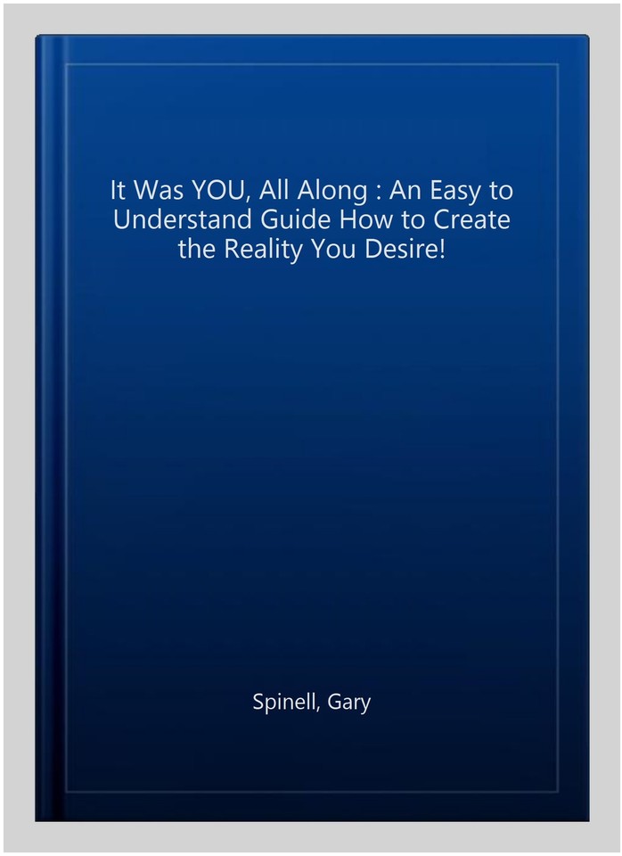 Borrow It Was You All Along It Was YOU, All Along : An Easy to Understand Guide How to Create the