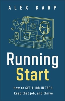 Running Start: How to get a job in tech, keep that job, and thrive (Paperback or