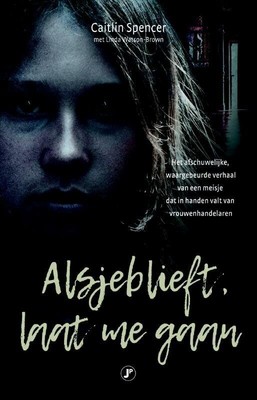 Alsjeblieft, laat me gaan: het waargebeurde verhaal van e... by Spencer, Caitlin