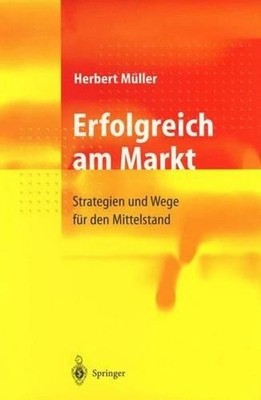 Erfolgreich am Markt: Strategien und Wege f?r den Mittelstand by Herbert M?ller 