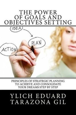The Power of Goals and Objectives Setting: Principles of Strategic Planning to A