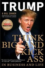 Think BIG and Kick Ass in Business and Life by Trump