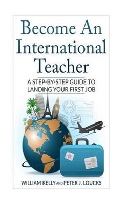 Become An International Teacher: A Step-By-Step Guide to Landing Your First Job 