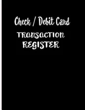 Check / Debit Card Transaction Register: Checkbook Register Checking Account ...