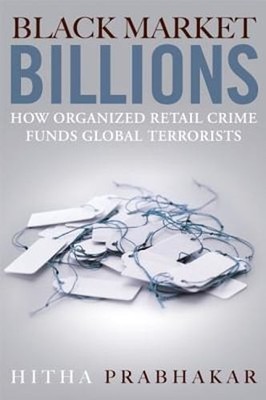 Black Market Billions: How Organized Retail Crime Funds Global Terrorists: Used