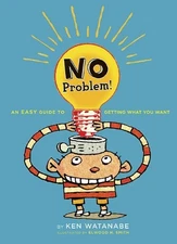 NO PROBLEM: AN EASY GUIDE TO GETTING WHAT YOU WANT By Ken Watanabe & Elwood