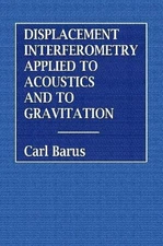 Displacement Interferometry Applied to Acoustics and Gravitation by Carl Barus (