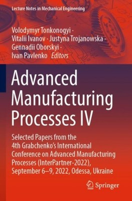 Tonkonogyi - Advanced Manufacturing Processes IV   Selected Papers fro - X555z