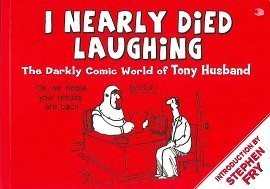 I Nearly Died Laughing: The Darkly Comic World of Tony Husband by Tony Husband, 