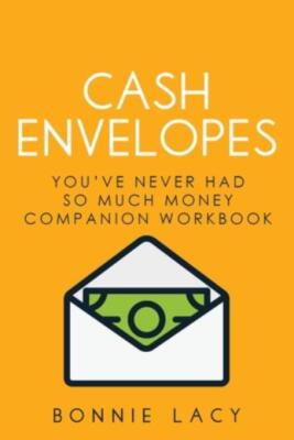 Cash Envelopes: You've Never Had So Much Money Companion Workbook