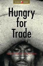 Hungry for Trade: How the Poor Pay for Free Trade (Global Issues Series) by Joh
