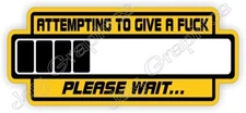 Attempting To Give A F**k Please Wait Funny Hard Hat Sticker