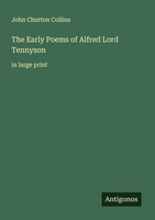 John Churton Collins | The Early Poems Of Alfred Lord Tennyson | Taschenbuch