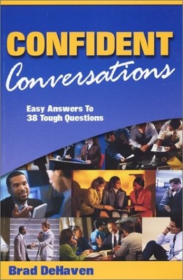 CONFIDENT CONVERSATIONS: EASY ANSWERS TO TOUGH QUESTIONS By Brad Dehaven *Mint*