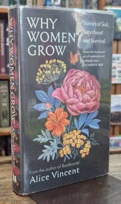 Why Women Grow: Stories of Soil, Sisterhood and Survival : Alice Vincent