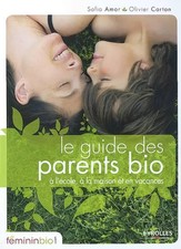 Le guide des parents bio: A l'école, à la maison et en vacances, Safia AMOR